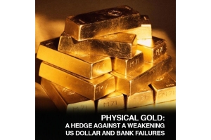 Physical Gold: A Hedge Against a Weakening US Dollar and Bank Failures